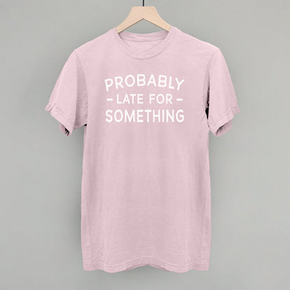 Probably Late For Something