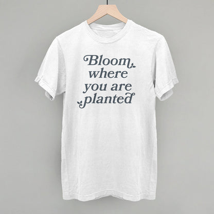 Bloom Where You Are Planted