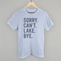Sorry Can't Lake Bye