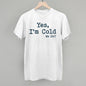 Yes I'm Cold