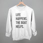 Life Happens The Boat Helps
