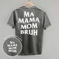 Ma Mama Mom Bruh (White) (Back Print)