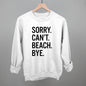 Sorry Can't Beach Bye