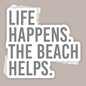 Life Happens The Beach Helps (Decal)