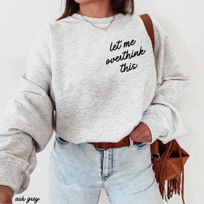 Let Me Overthink This Sweatshirt *9 Colors (S-3X)