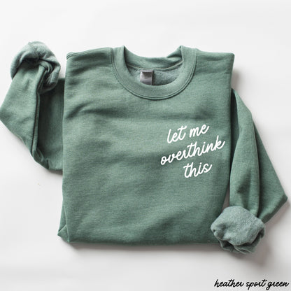 Let Me Overthink This Sweatshirt *9 Colors (S-3X)